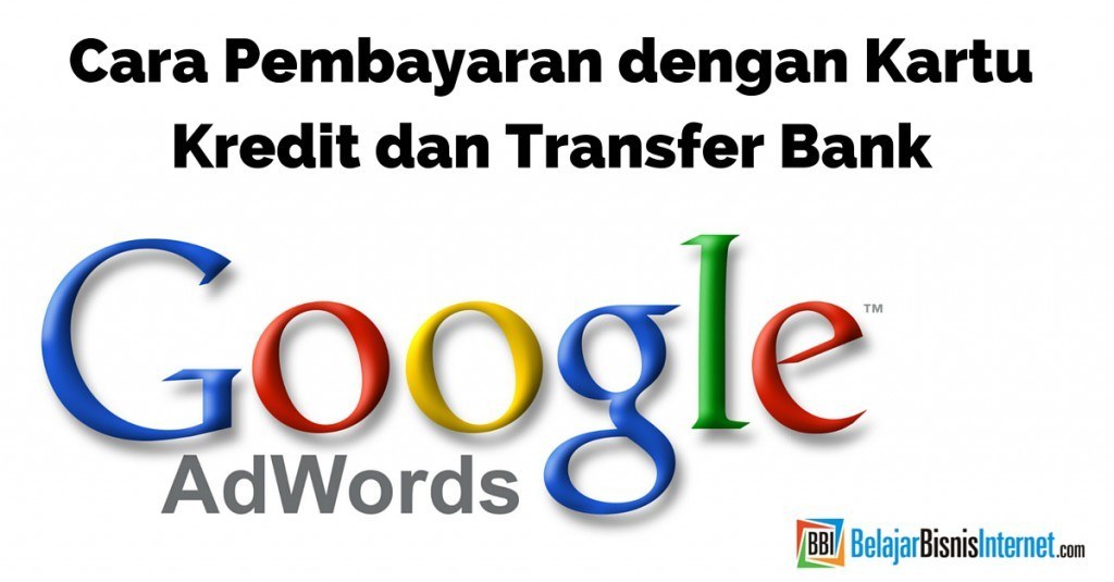 Cara Pembayaran Google Adwords